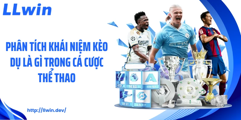 Phân tích khái niệm kèo dụ là gì? trong cá cược thể thao